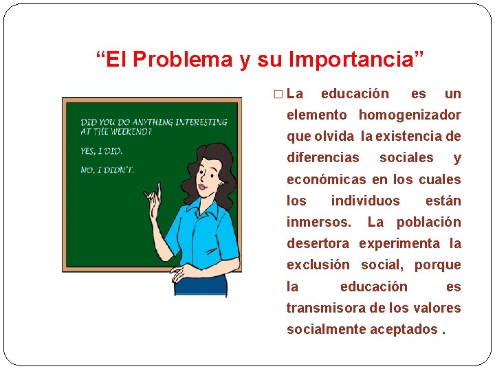 “El Problema y su Importancia” � La educación es un elemento homogenizador que olvida