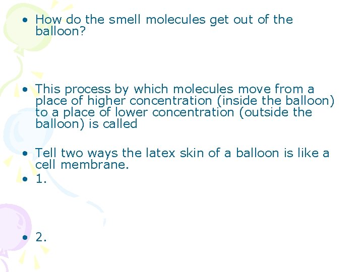  • How do the smell molecules get out of the balloon? • This