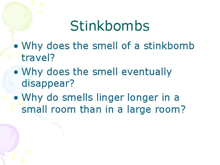 Stinkbombs • Why does the smell of a stinkbomb travel? • Why does the