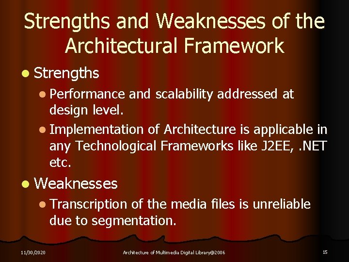 Strengths and Weaknesses of the Architectural Framework l Strengths l Performance and scalability addressed