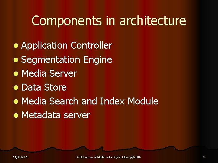 Components in architecture l Application Controller l Segmentation Engine l Media Server l Data
