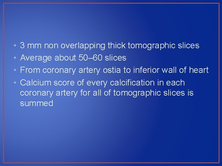  • • 3 mm non overlapping thick tomographic slices Average about 50– 60