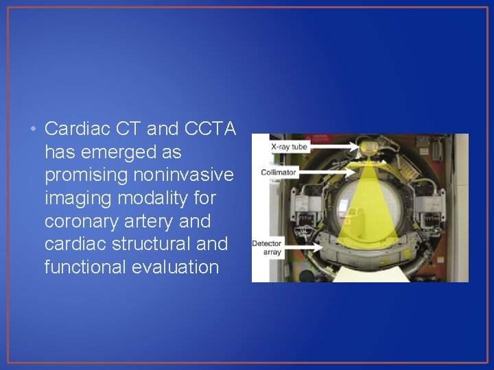  • Cardiac CT and CCTA has emerged as promising noninvasive imaging modality for