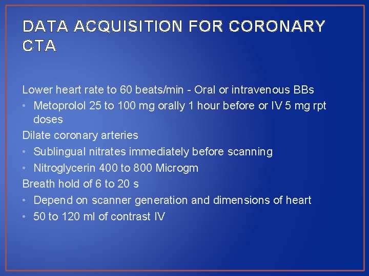 DATA ACQUISITION FOR CORONARY CTA Lower heart rate to 60 beats/min - Oral or