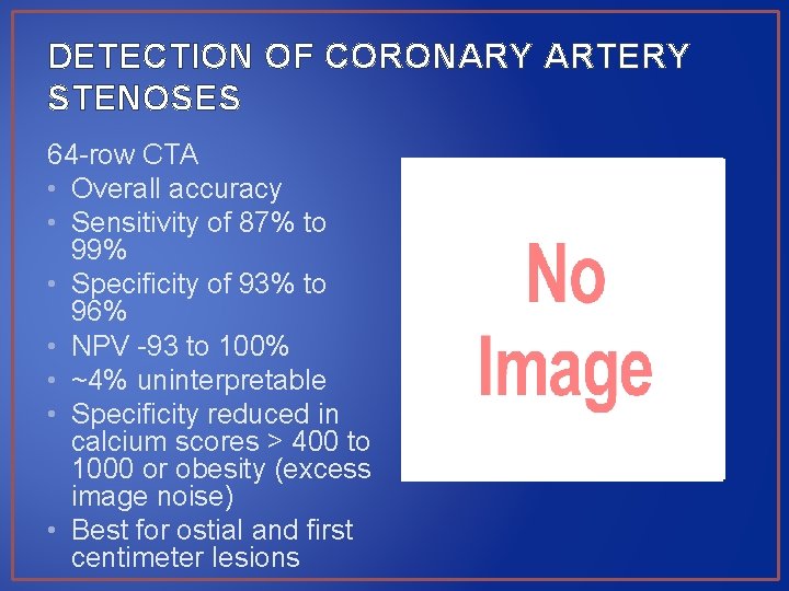 DETECTION OF CORONARY ARTERY STENOSES 64 -row CTA • Overall accuracy • Sensitivity of