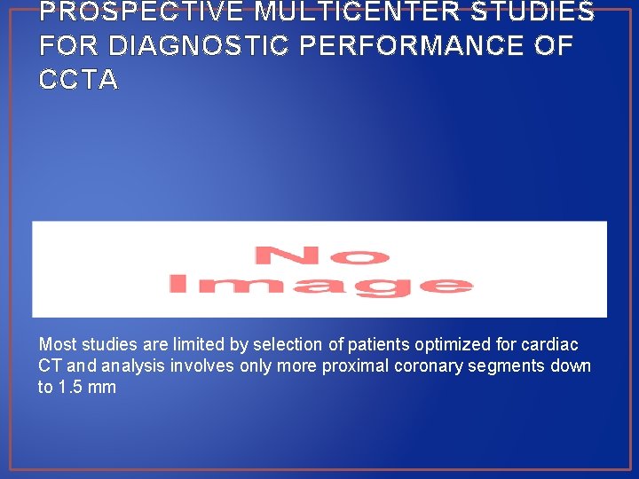 PROSPECTIVE MULTICENTER STUDIES FOR DIAGNOSTIC PERFORMANCE OF CCTA Most studies are limited by selection