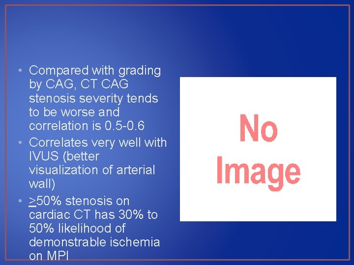  • Compared with grading by CAG, CT CAG stenosis severity tends to be
