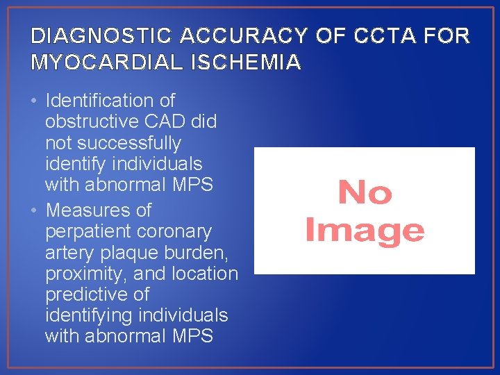 DIAGNOSTIC ACCURACY OF CCTA FOR MYOCARDIAL ISCHEMIA • Identification of obstructive CAD did not