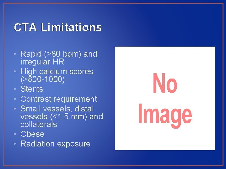CTA Limitations • Rapid (>80 bpm) and irregular HR • High calcium scores (>800