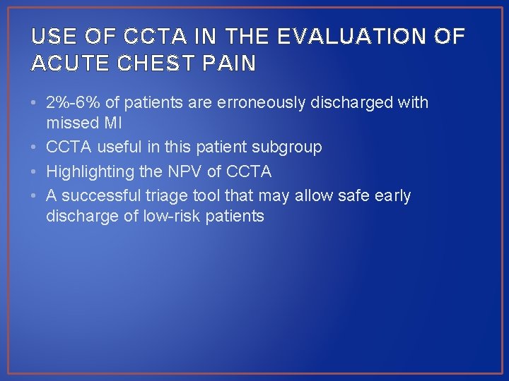 USE OF CCTA IN THE EVALUATION OF ACUTE CHEST PAIN • 2%-6% of patients