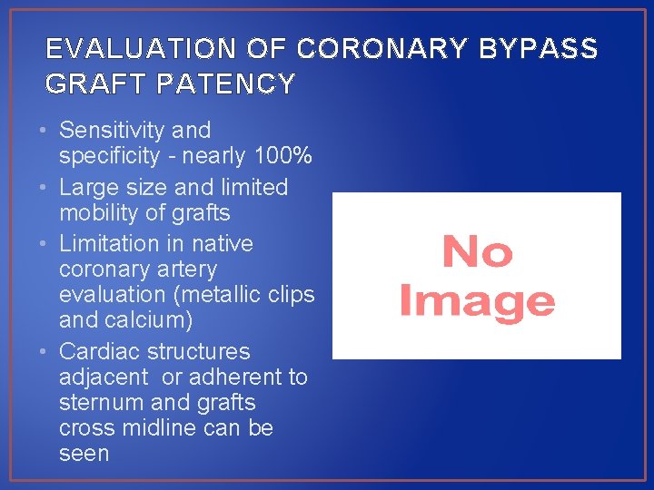 EVALUATION OF CORONARY BYPASS GRAFT PATENCY • Sensitivity and specificity - nearly 100% •