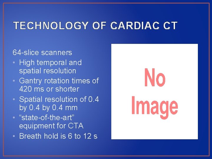 TECHNOLOGY OF CARDIAC CT 64 -slice scanners • High temporal and spatial resolution •