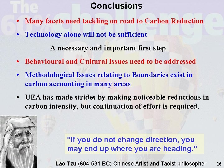 Conclusions • Many facets need tackling on road to Carbon Reduction • Technology alone