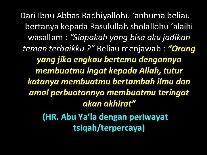 Dari Ibnu Abbas Radhiyallohu ‘anhuma beliau bertanya kepada Rasulullah sholallohu ‘alaihi wasallam : “Siapakah