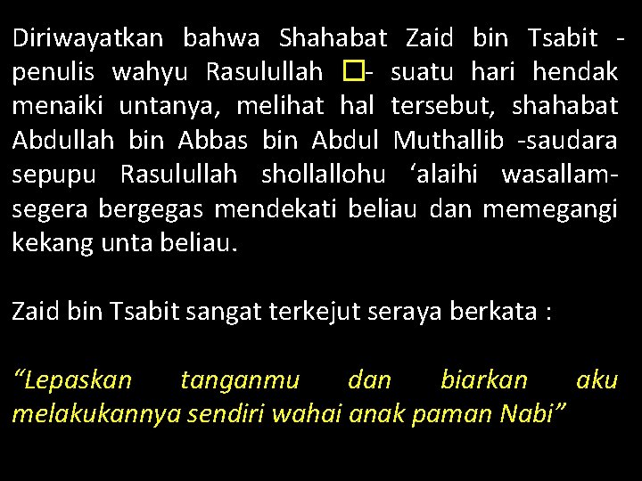 Diriwayatkan bahwa Shahabat Zaid bin Tsabit penulis wahyu Rasulullah � - suatu hari hendak