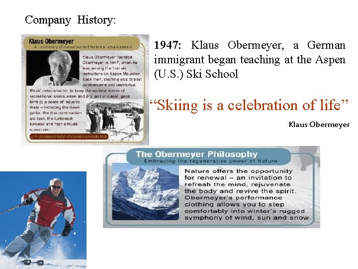 Company History: 1947: Klaus Obermeyer, a German immigrant began teaching at the Aspen (U.