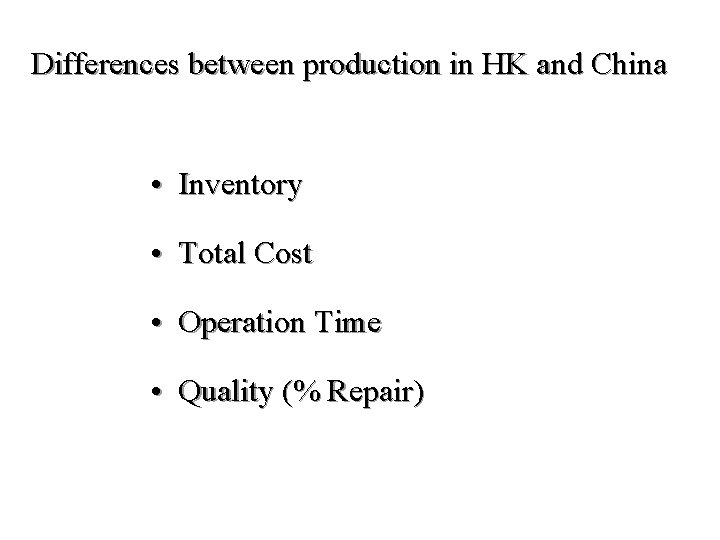 Differences between production in HK and China • Inventory • Total Cost • Operation