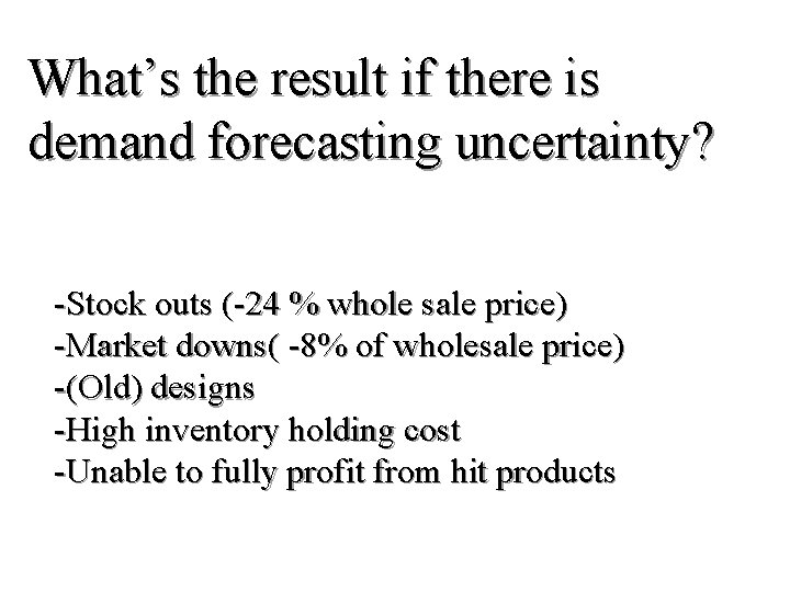 What’s the result if there is demand forecasting uncertainty? -Stock outs (-24 % whole