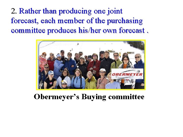 2. Rather than producing one joint forecast, each member of the purchasing committee produces