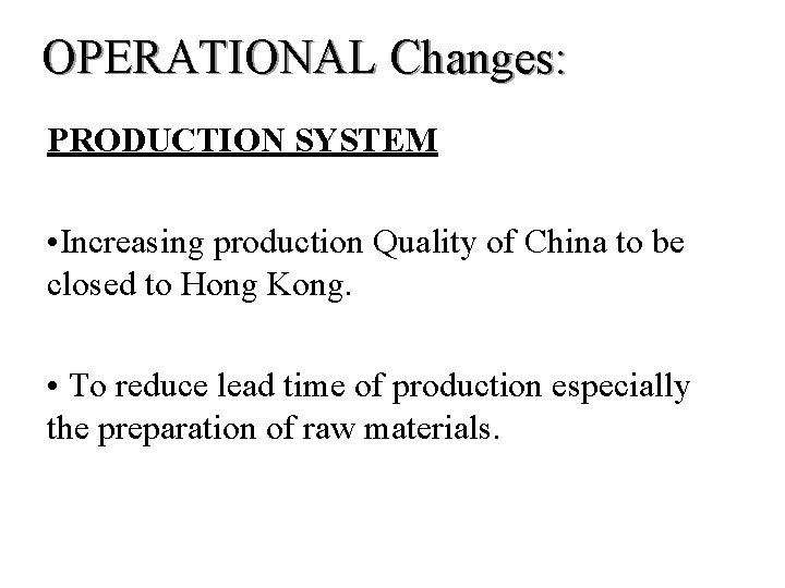OPERATIONAL Changes: PRODUCTION SYSTEM • Increasing production Quality of China to be closed to