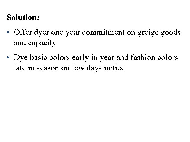 Solution: • Offer dyer one year commitment on greige goods and capacity • Dye