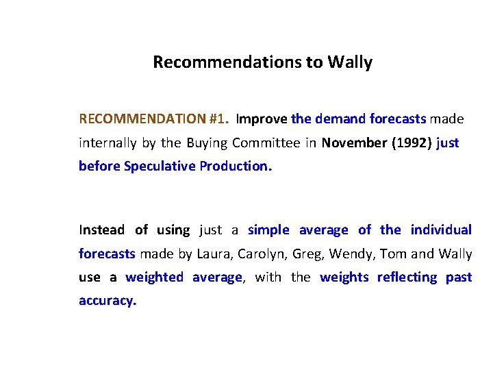 Recommendations to Wally RECOMMENDATION #1. Improve the demand forecasts made internally by the Buying