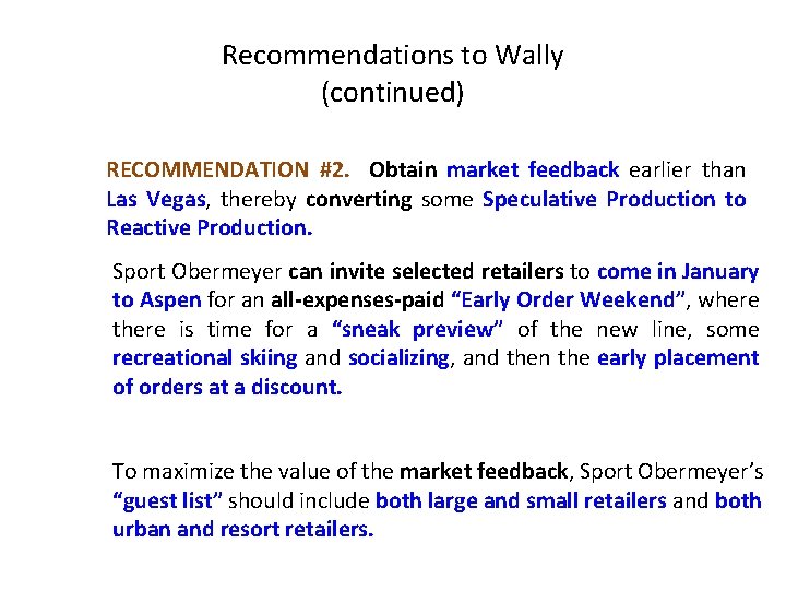 Recommendations to Wally (continued) RECOMMENDATION #2. Obtain market feedback earlier than Las Vegas, thereby