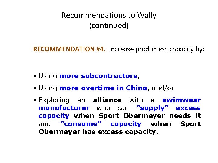 Recommendations to Wally (continued) RECOMMENDATION #4. Increase production capacity by: • Using more subcontractors,