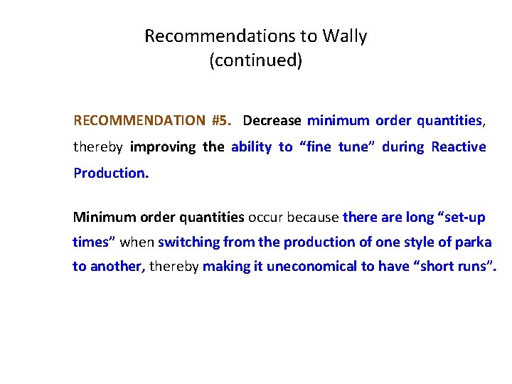 Recommendations to Wally (continued) RECOMMENDATION #5. Decrease minimum order quantities, thereby improving the ability