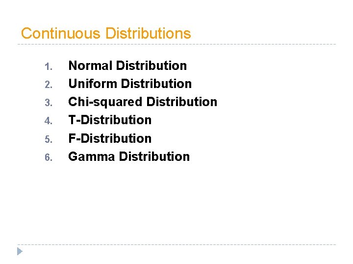 Continuous Distributions 1. 2. 3. 4. 5. 6. Normal Distribution Uniform Distribution Chi-squared Distribution