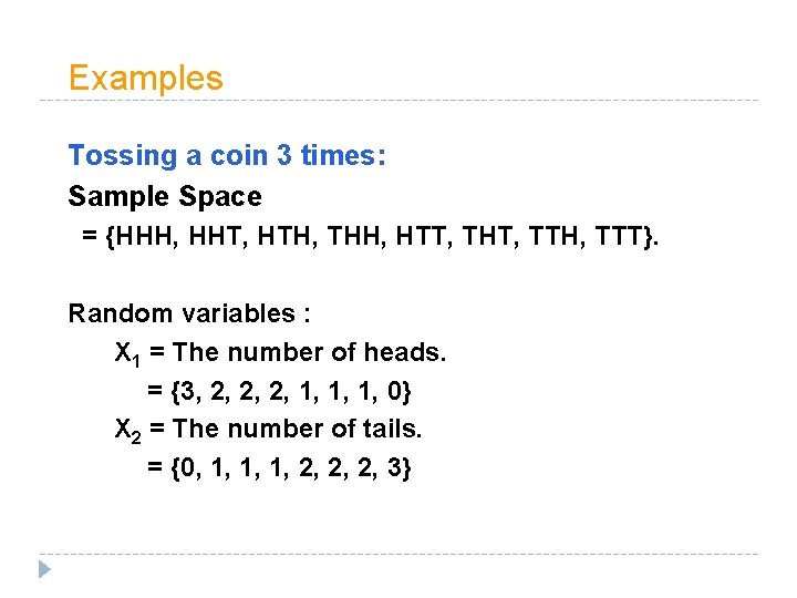Examples Tossing a coin 3 times: Sample Space = {HHH, HHT, HTH, THH, HTT,