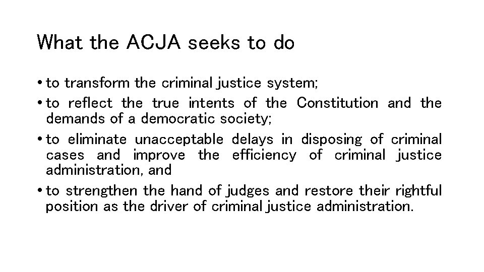 What the ACJA seeks to do • to transform the criminal justice system; •