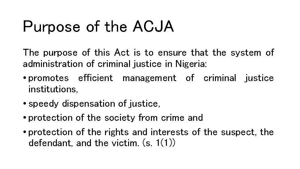 Purpose of the ACJA The purpose of this Act is to ensure that the