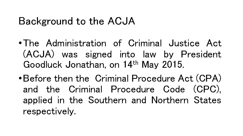 Background to the ACJA • The Administration of Criminal Justice Act (ACJA) was signed