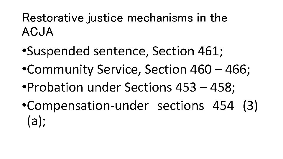 Restorative justice mechanisms in the ACJA • Suspended sentence, Section 461; • Community Service,