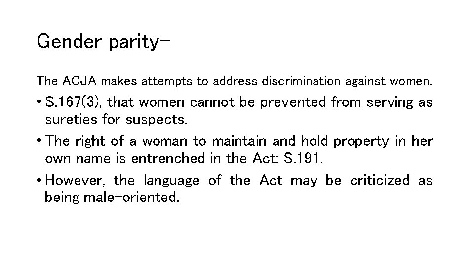 Gender parity. The ACJA makes attempts to address discrimination against women. • S. 167(3),