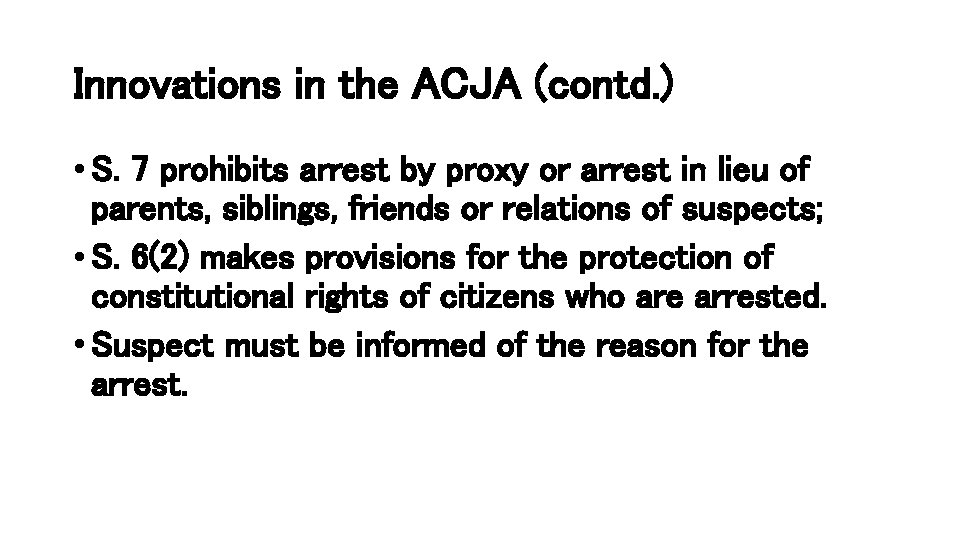 Innovations in the ACJA (contd. ) • S. 7 prohibits arrest by proxy or