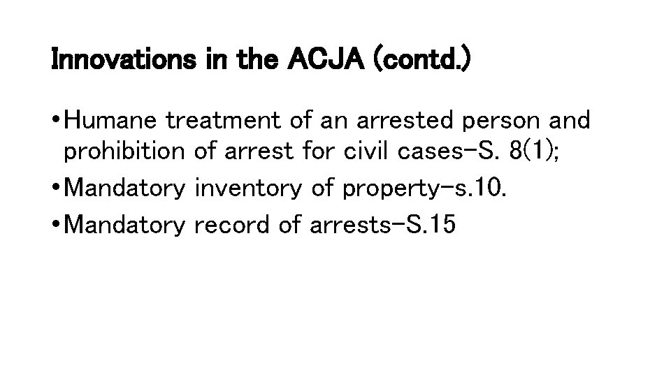 Innovations in the ACJA (contd. ) • Humane treatment of an arrested person and