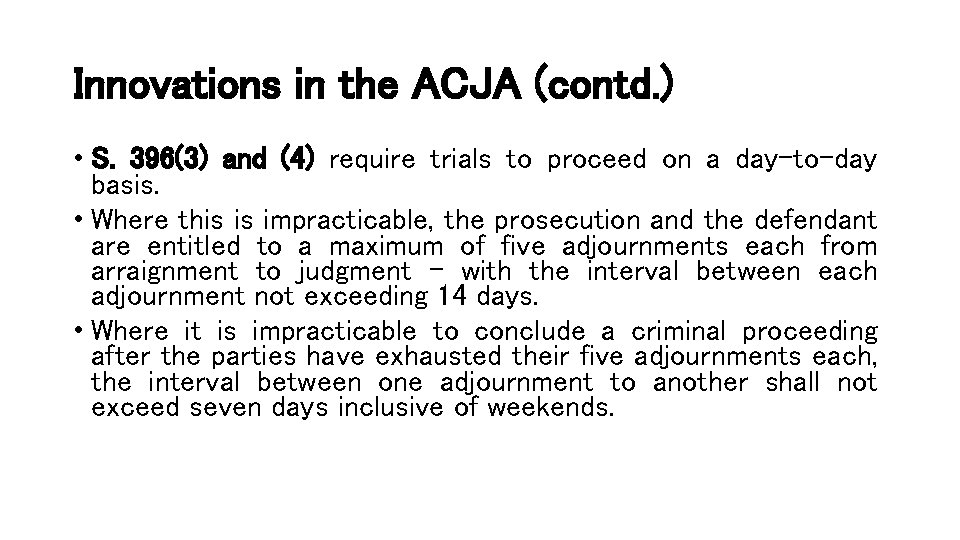 Innovations in the ACJA (contd. ) • S. 396(3) and (4) require trials to