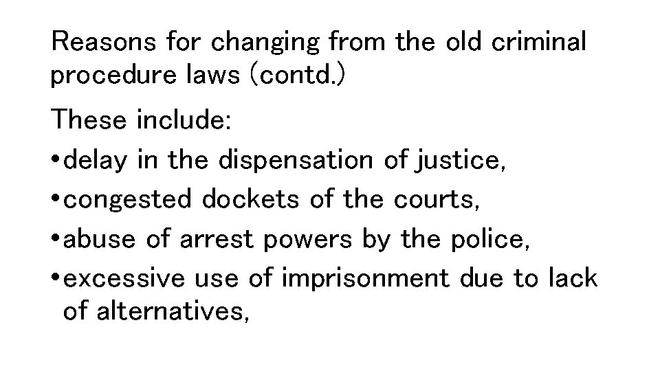 Reasons for changing from the old criminal procedure laws (contd. ) These include: •