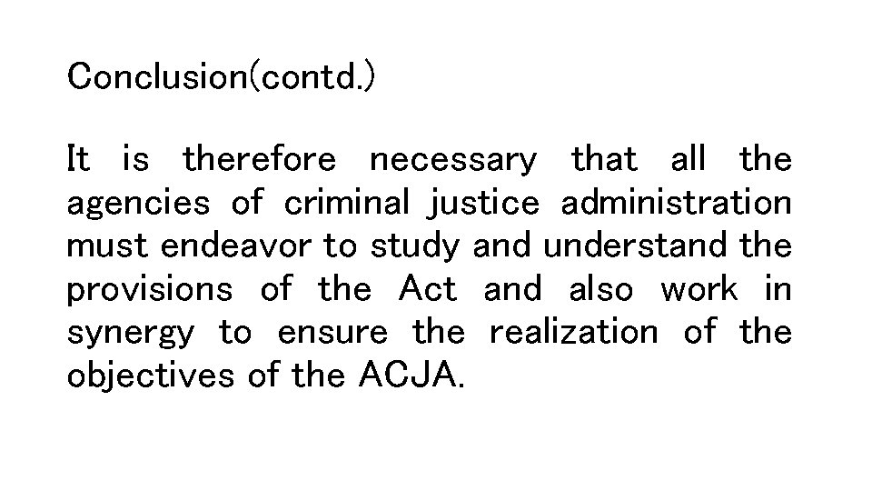 Conclusion(contd. ) It is therefore necessary that all the agencies of criminal justice administration