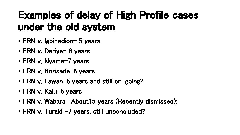 Examples of delay of High Profile cases under the old system • FRN v.