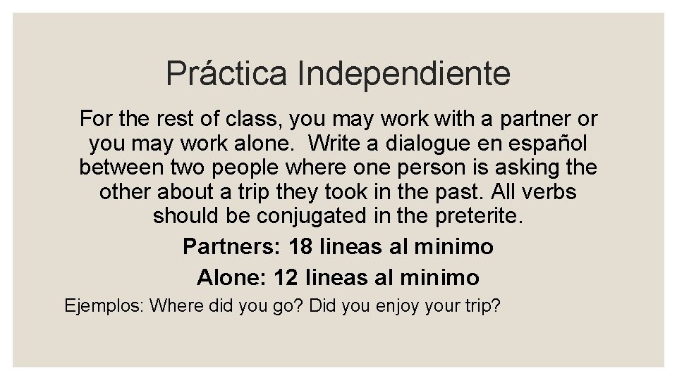 Práctica Independiente For the rest of class, you may work with a partner or