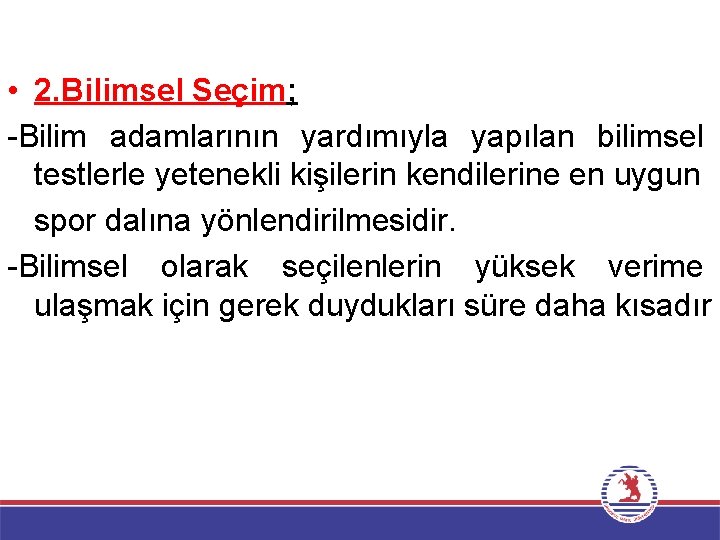  • 2. Bilimsel Seçim; -Bilim adamlarının yardımıyla yapılan bilimsel testlerle yetenekli kişilerin kendilerine