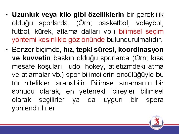  • Uzunluk veya kilo gibi özelliklerin bir gereklilik olduğu sporlarda, (Örn; basketbol, voleybol,