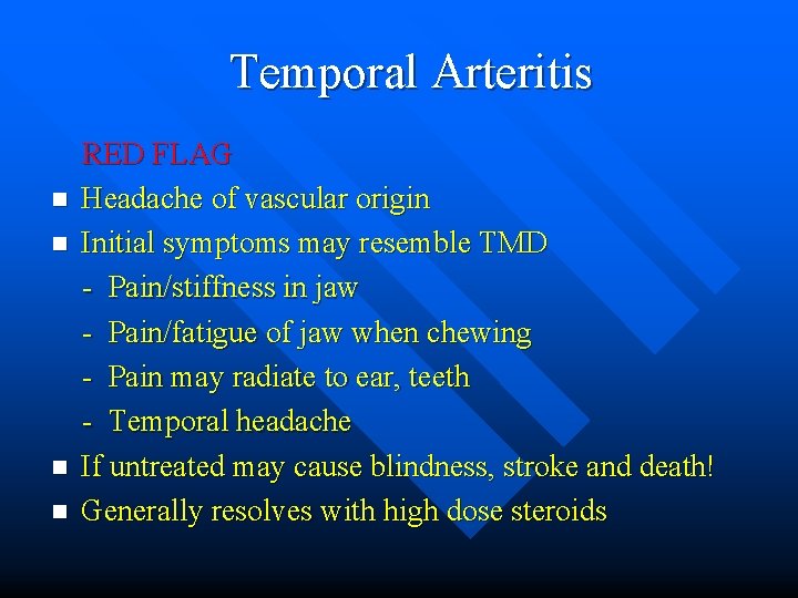 Temporal Arteritis n n RED FLAG Headache of vascular origin Initial symptoms may resemble