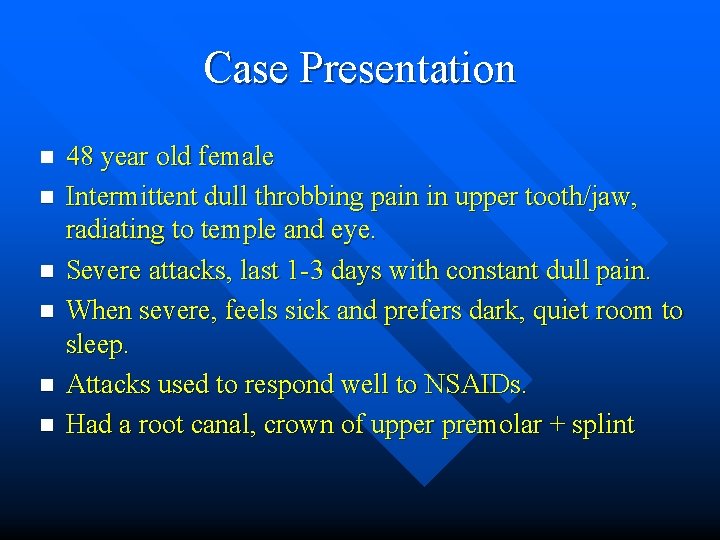 Case Presentation n n n 48 year old female Intermittent dull throbbing pain in