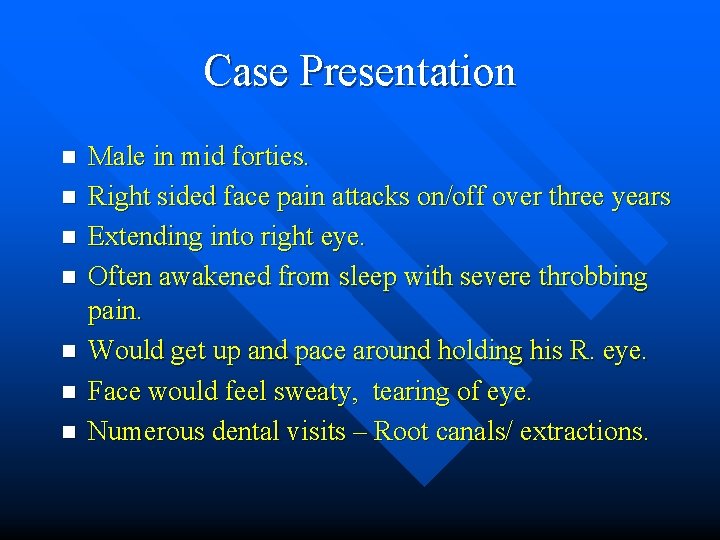 Case Presentation n n n Male in mid forties. Right sided face pain attacks