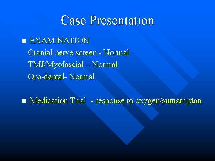 Case Presentation n EXAMINATION Cranial nerve screen - Normal TMJ/Myofascial – Normal Oro-dental- Normal