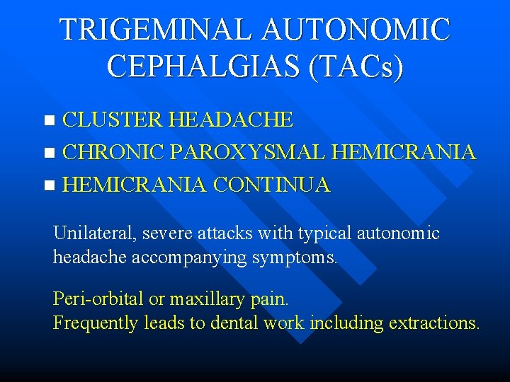 TRIGEMINAL AUTONOMIC CEPHALGIAS (TACs) CLUSTER HEADACHE n CHRONIC PAROXYSMAL HEMICRANIA n HEMICRANIA CONTINUA n
